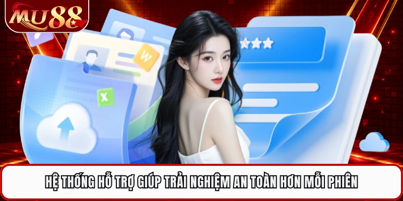 Hệ thống hỗ trợ giúp trải nghiệm an toàn hơn mỗi phiên