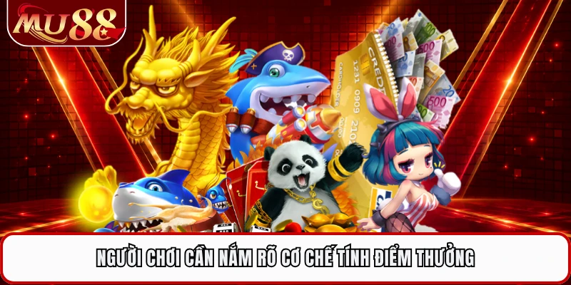 Người chơi cần nắm rõ cơ chế tính điểm thưởng