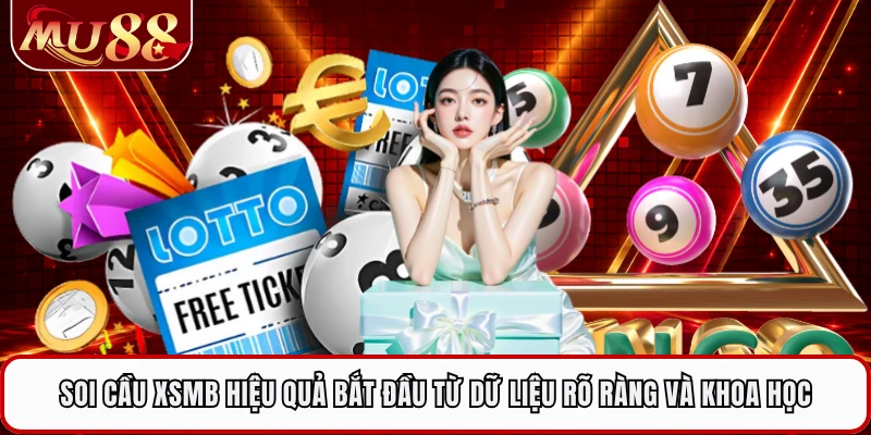 Soi cầu XSMB hiệu quả bắt đầu từ dữ liệu rõ ràng và khoa học